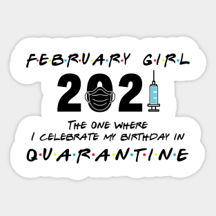 February Girl The when I celebrate my birthday in Quarantine Sticker